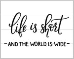 Life is short and the world is wide 14x17