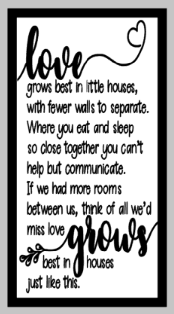Oversized sign - love grows best in little houses with fewer walls to separate