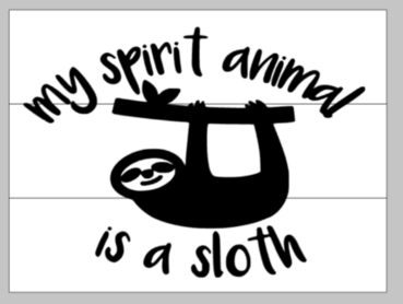 my spirit animal is a sloth 10.5x14