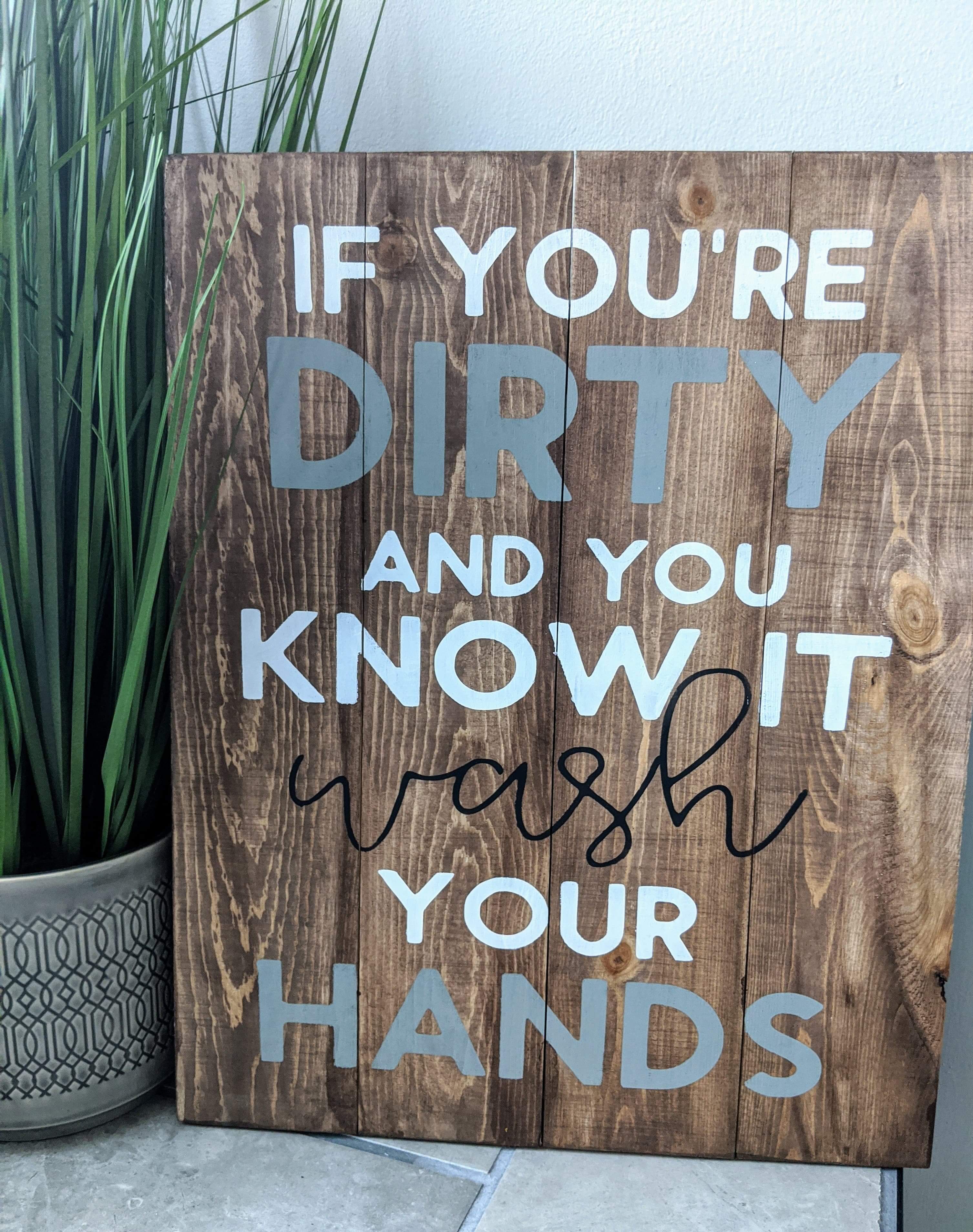 If your dirty and you know it wash your hands 14x17