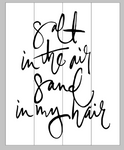 Salt in the air sand in my hair 14x17