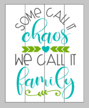 Some call it chaos we call it family with heart and arrows 14x17