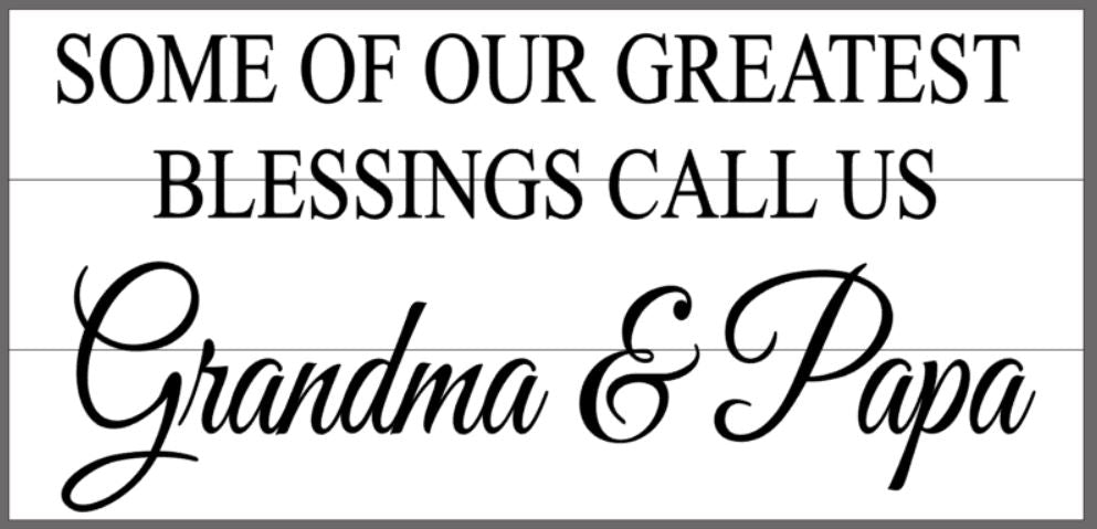 Some of our greatest blessings call us Grandma and Papa 10.5x22