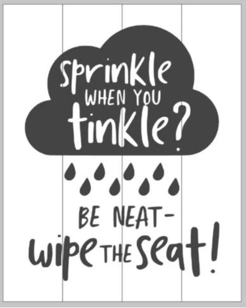 Sprinkle when you tinkle be neat wipe the seat 14x17