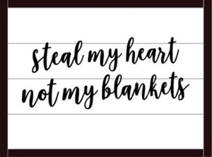Steal my heart not my blankets 14x20