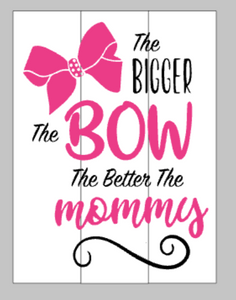 The bigger the bow the better the Mommy 10.5x14