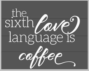 the sixth love language is coffee 14x17