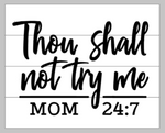 Thou shall not try me mom 24:7 14x17