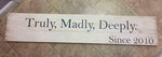 Truly Madly Deeply Since (date) 4ft