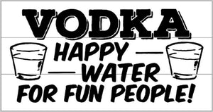 VODKA HAPPY WATER FOR FUN PEOPLE 10.5X22