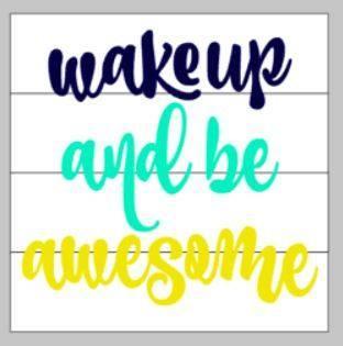 Wake up and be awesome 14x14
