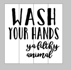 wash your hands ya filthy animal 14x14