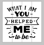 What I am you helped me to be 14x14