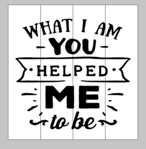 What I am you helped me to be 14x14