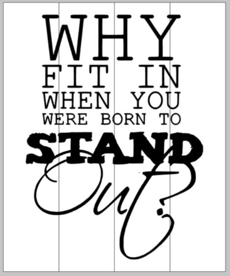 Why fit in when you were born to stand out 14x17