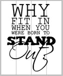 Why fit in when you were born to stand out 14x17