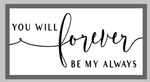 Oversized sign - You will forever be my always