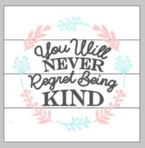 You will never regret being kind 14x14