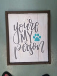 You're my person with Dog print 14x17